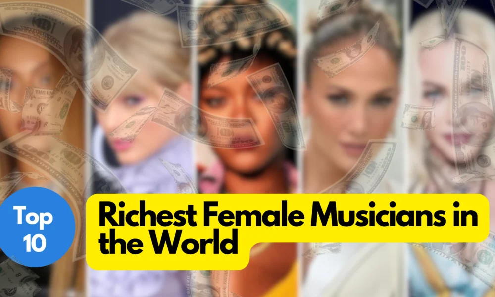 Top 10 Richest Female Musicians in the World