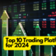 Top 10 Trading Platforms for 2024